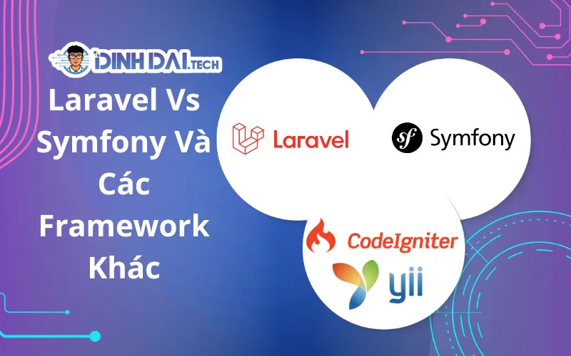 Laravel Vs Symfony Và Các Framework Khác