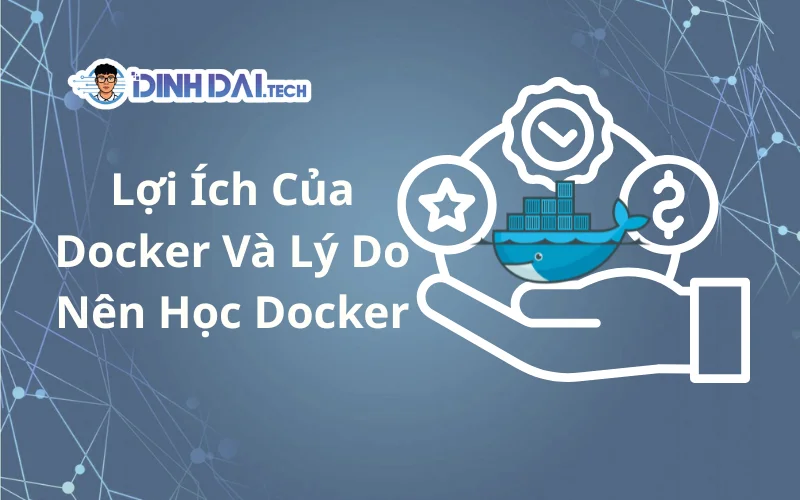 lợi ích của docker và lý do nên học docker