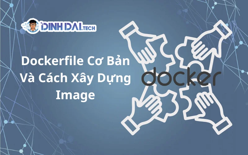 dockerfile cơ bản và cách xây dựng