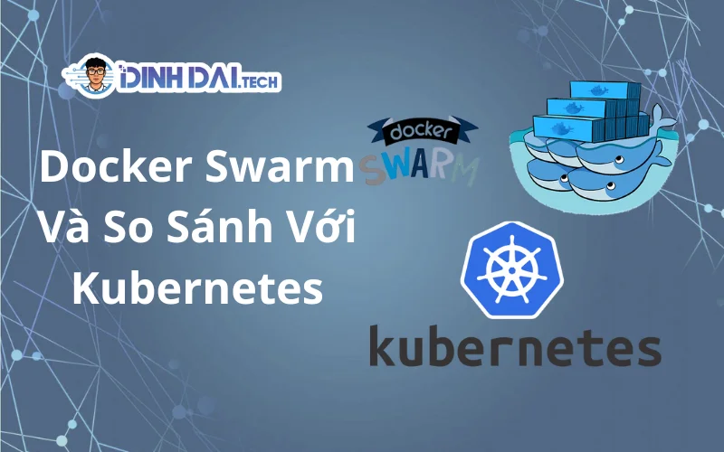 Docker Swarm Và So Sánh Với Kubernetes