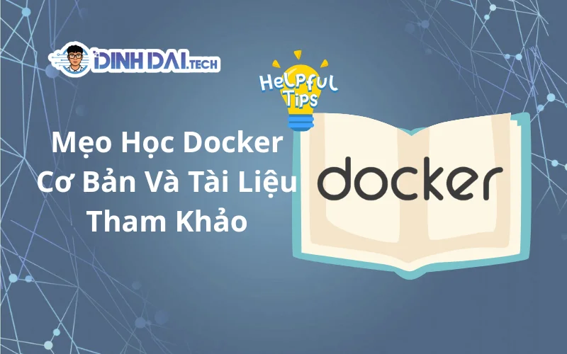 Mẹo Học Docker Cơ Bản Và Tài Liệu Tham Khảo