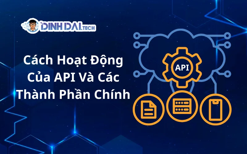 Cách Hoạt Động Của API Và Các Thành Phần Chính