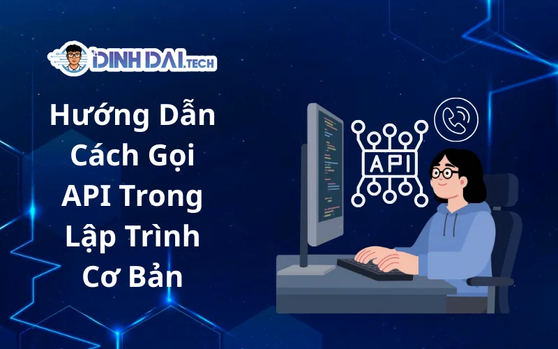 Hướng Dẫn Cách Gọi API Trong Lập Trình Cơ Bản