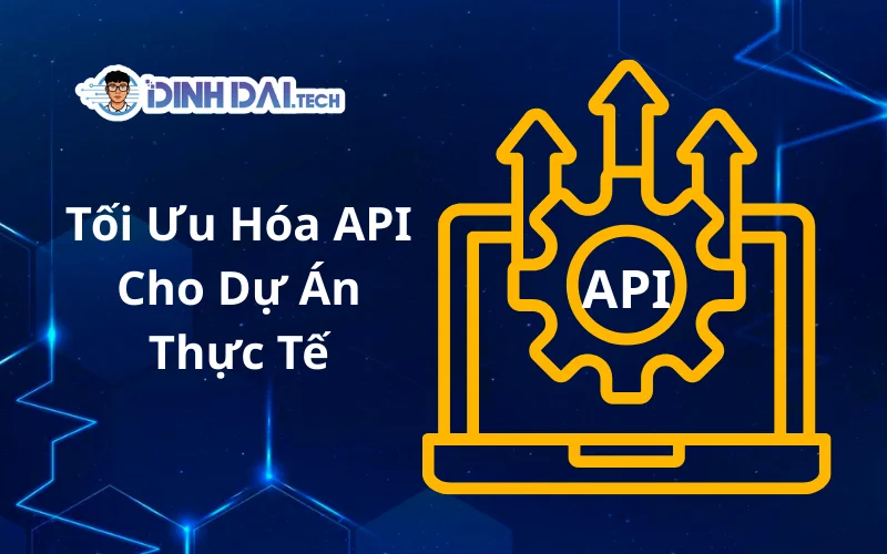 Tối Ưu Hóa API Cho Dự Án Thực Tế