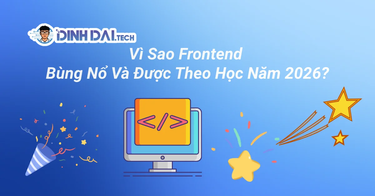 Vì Sao Frontend Bùng Nổ Và Được Theo Học Năm 2026?
