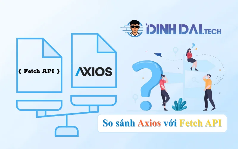 So sánh Axios với Fetch API