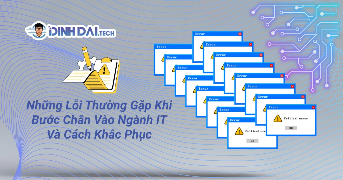 Những Lỗi Thường Gặp Khi Bước Chân Vào Ngành IT Và Cách Khắc Phục