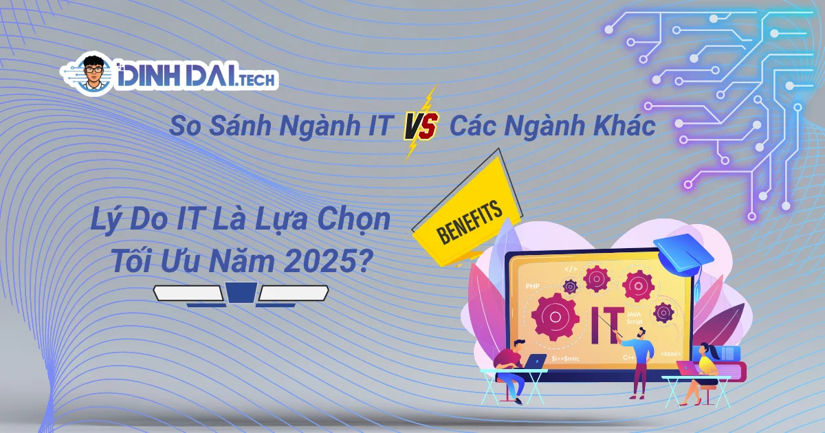So Sánh Ngành IT Với Các Ngành Khác? Lý Do IT Là Lựa Chọn Tối Ưu Năm 2026