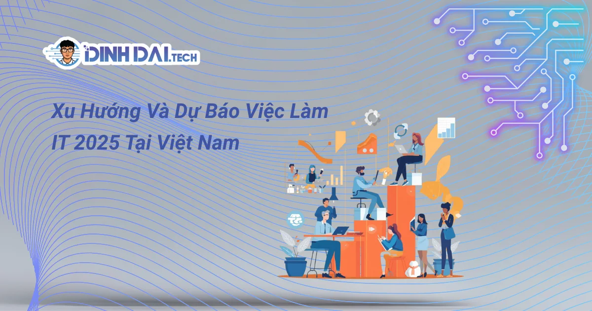 Xu Hướng Và Dự Báo Việc Làm IT 2025 Tại Việt Nam