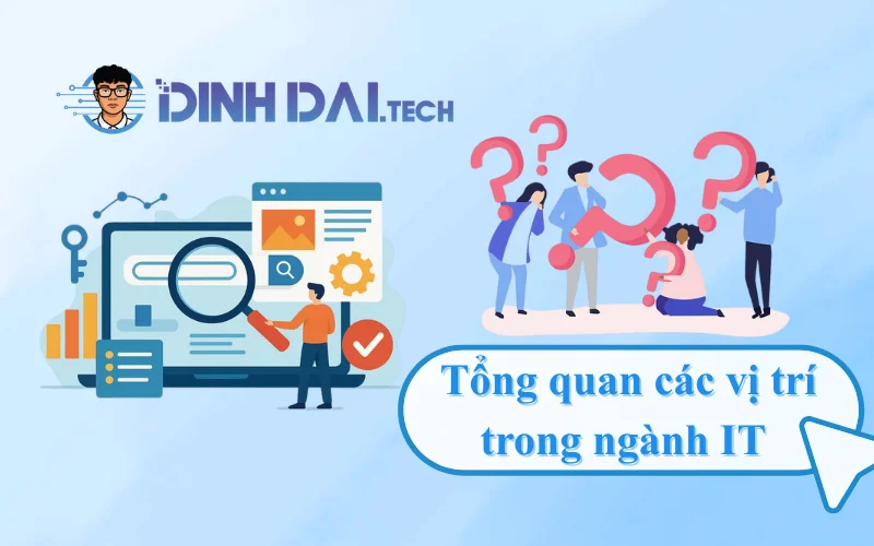 Tổng quan các vị trí trong ngành IT – Công nghệ thông tin