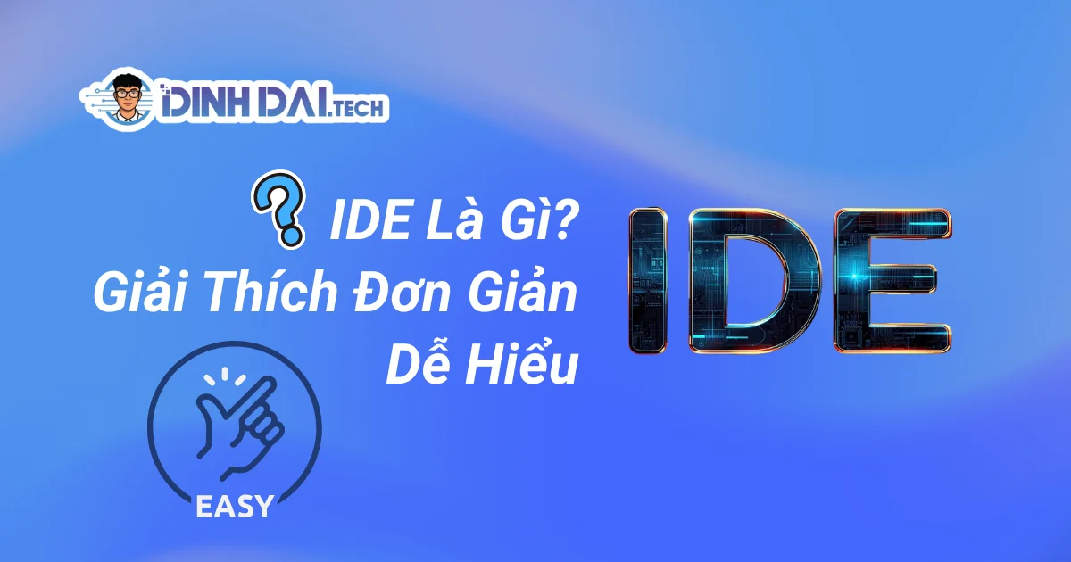 IDE Là Gì? Giải Thích Đơn Giản – Dễ Hiểu