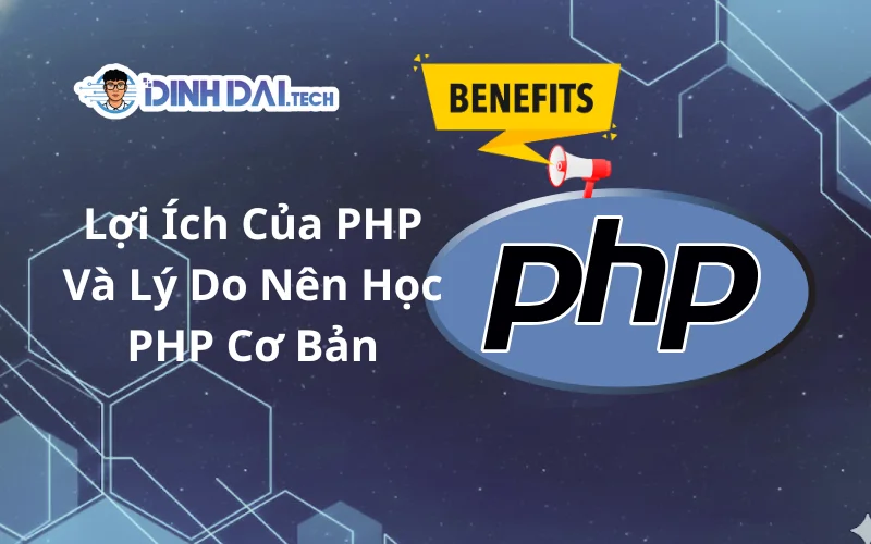 Lợi Ích Của PHP Và Lý Do Nên Học PHP Cơ Bản