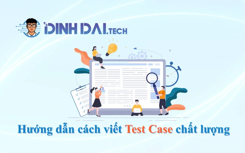 Hướng dẫn cách viết Test Case chất lượng