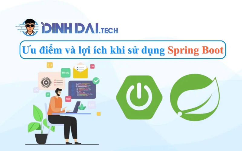 Ưu điểm và lợi ích khi sử dụng Spring Boot
