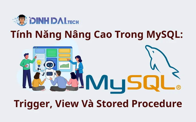 Tính Năng Nâng Cao Trong MySQL_ Trigger, View Và Stored Procedure