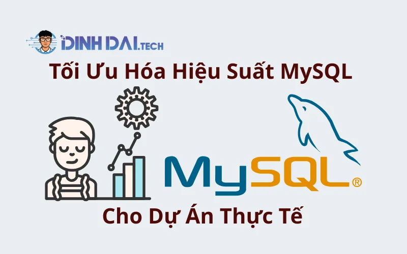Tối Ưu Hóa Hiệu Suất MySQL Cho Dự Án Thực Tế