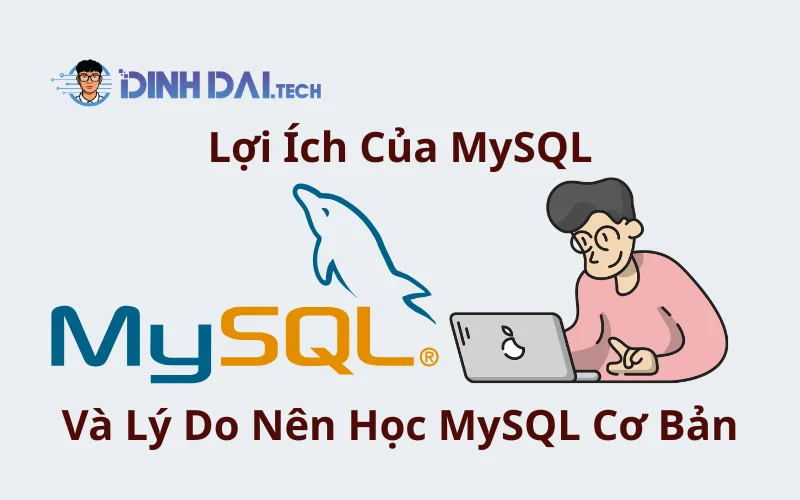 Lợi Ích Của MySQL Và Lý Do Nên Học MySQL Cơ Bản