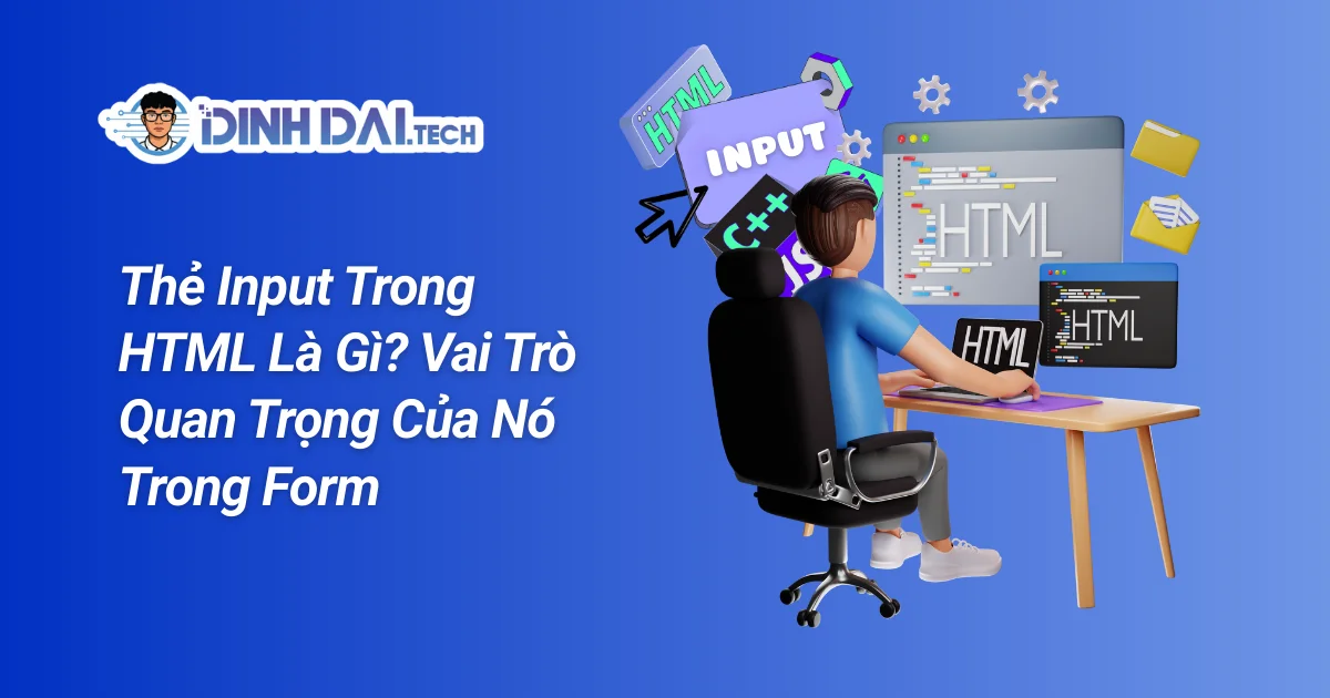 Thẻ Input Trong HTML Là Gì? Vai Trò Quan Trọng Của Nó Trong Form