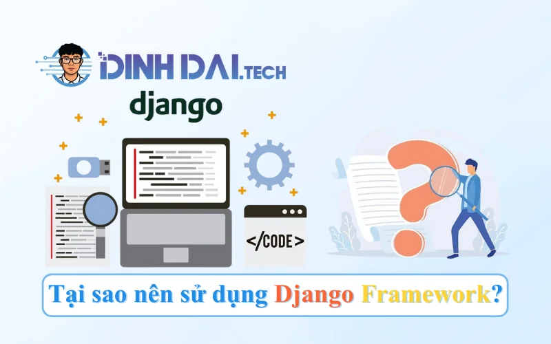 Tại sao nên sử dụng Django Framework