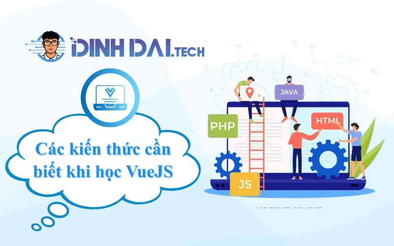 Các kiến thức cơ bản cần biết khi học VueJS