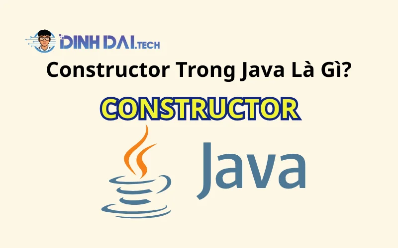 Constructor Trong Java Là Gì