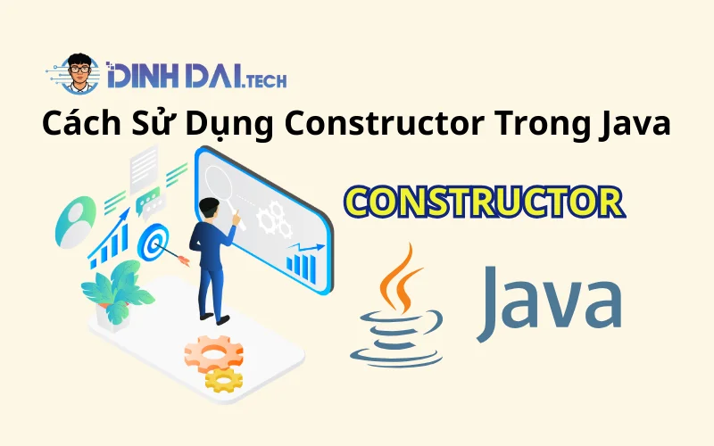 Cách Sử Dụng Constructor Trong Java