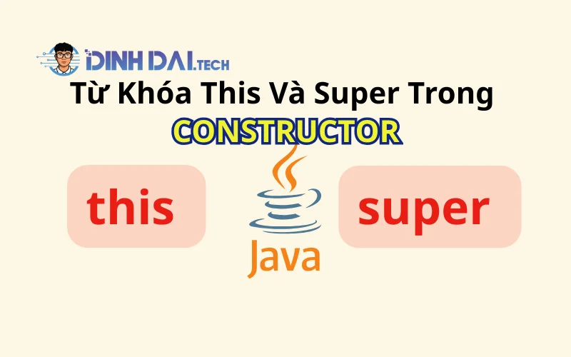 Từ Khóa This Và Super Trong Constructor Java