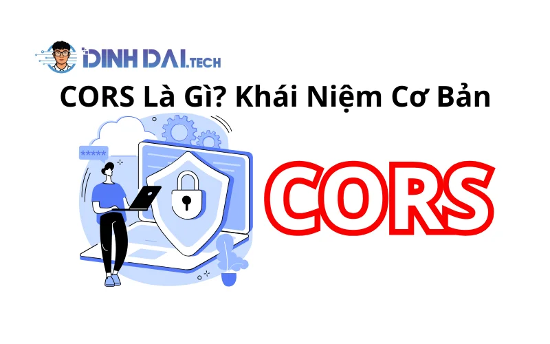 CORS Là Gì_ Khái Niệm Cơ Bản