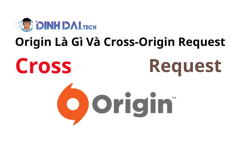 Origin Là Gì Và Cross-Origin Request