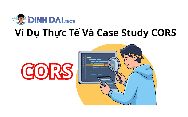 Ví Dụ Thực Tế Và Case Study CORS