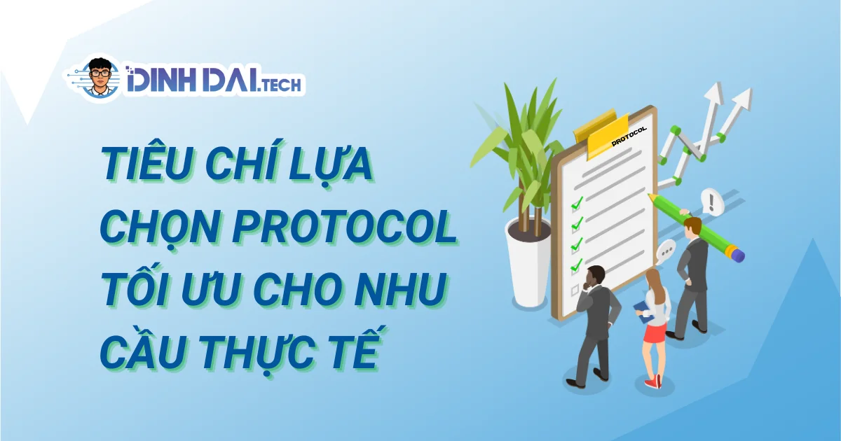 Tiêu chí lựa chọn Protocol tối ưu cho nhu cầu thực tế