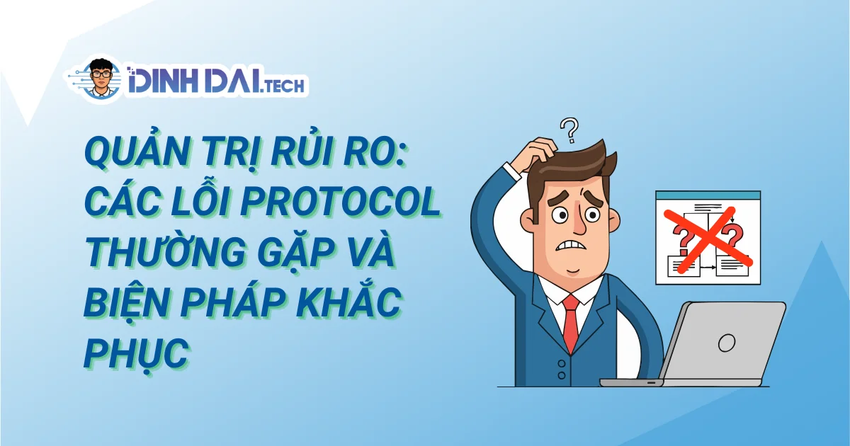 Quản trị rủi ro: Các lỗi Protocol thường gặp và biện pháp khắc phục
