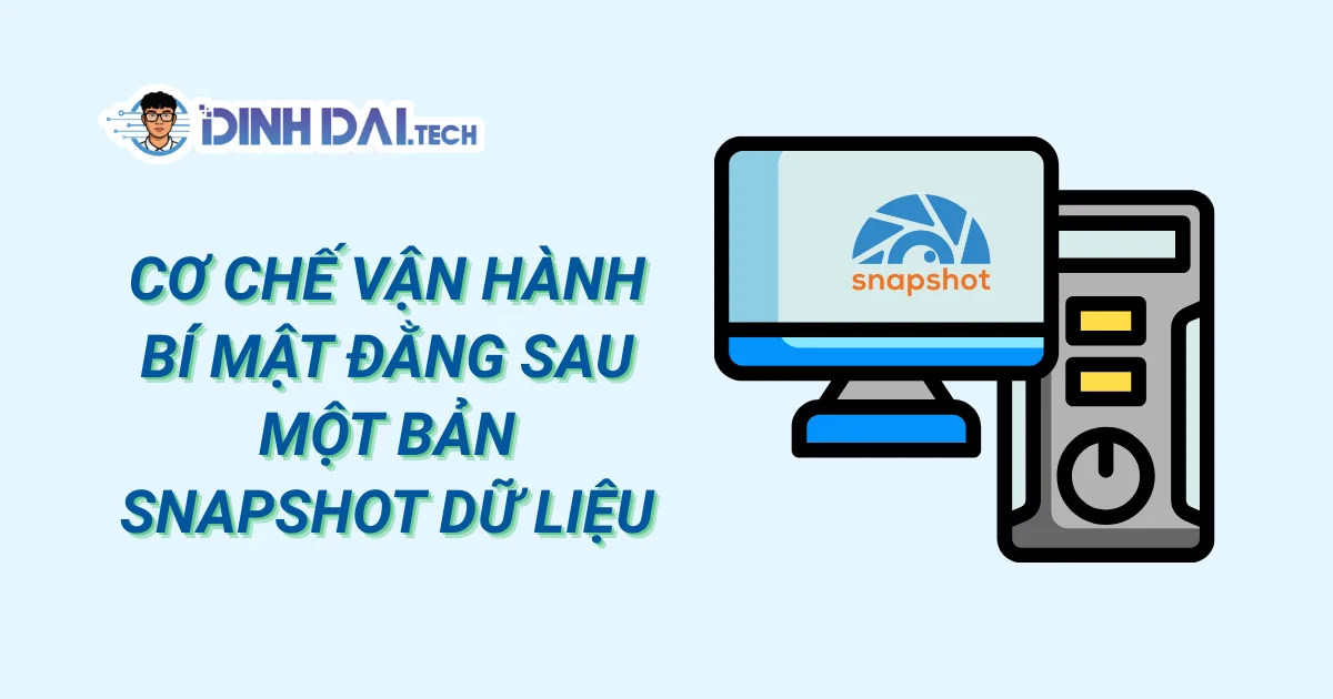 Cơ chế vận hành bí mật đằng sau một bản Snapshot dữ liệu