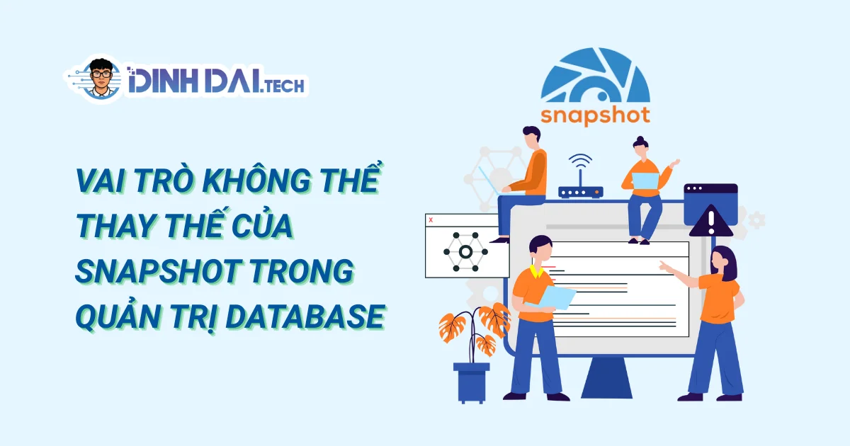 Vai trò không thể thay thế của Snapshot trong quản trị Database