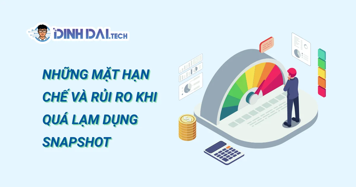 Những mặt hạn chế và rủi ro khi quá lạm dụng Snapshot