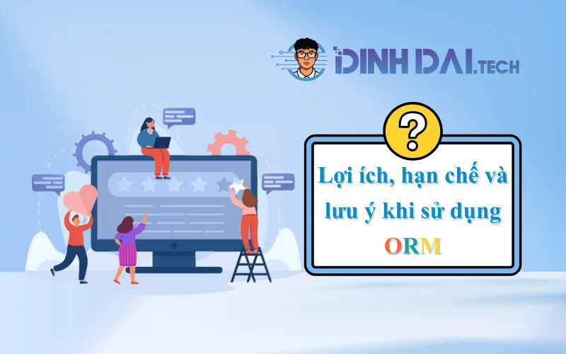Lợi ích, hạn chế và lưu ý khi sử dụng ORM