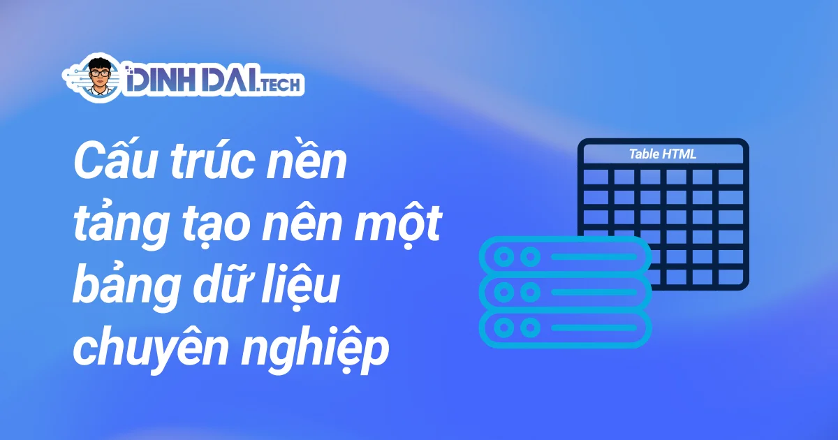 Cấu trúc nền tảng tạo nên một bảng dữ liệu chuyên nghiệp