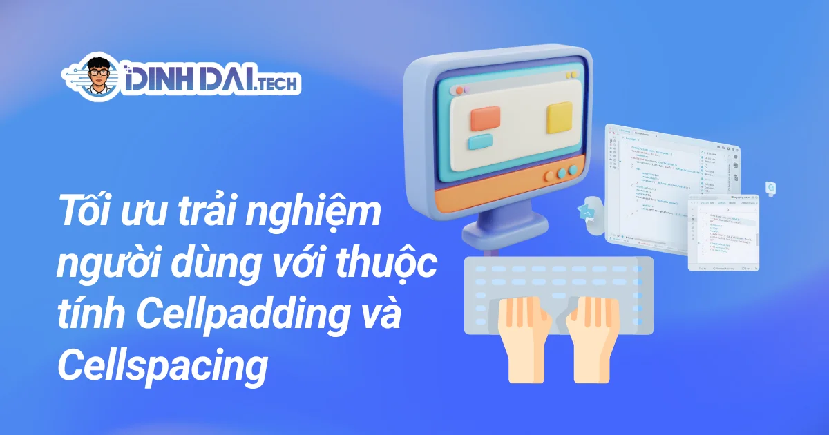 Tối ưu trải nghiệm người dùng với thuộc tính Cellpadding và Cellspacing