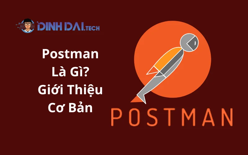 Postman Là Gì_ Giới Thiệu Cơ Bản