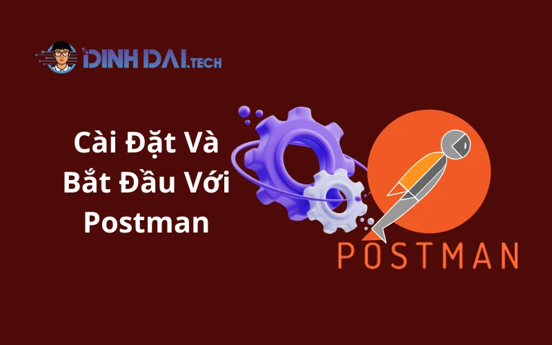 Cài Đặt Và Bắt Đầu Với Postman