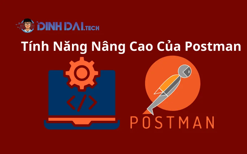 Tính Năng Nâng Cao Của Postman