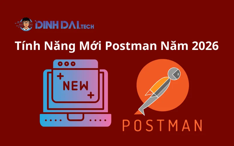 Tính Năng Mới Postman Năm 2026