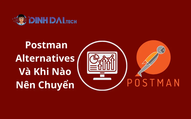 Postman Alternatives Và Khi Nào Nên Chuyển