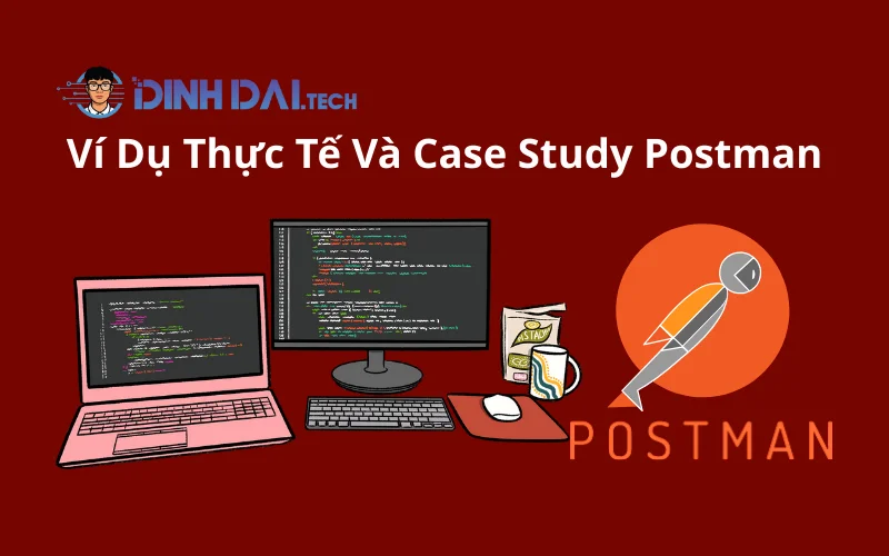 Ví Dụ Thực Tế Và Case Study Postman