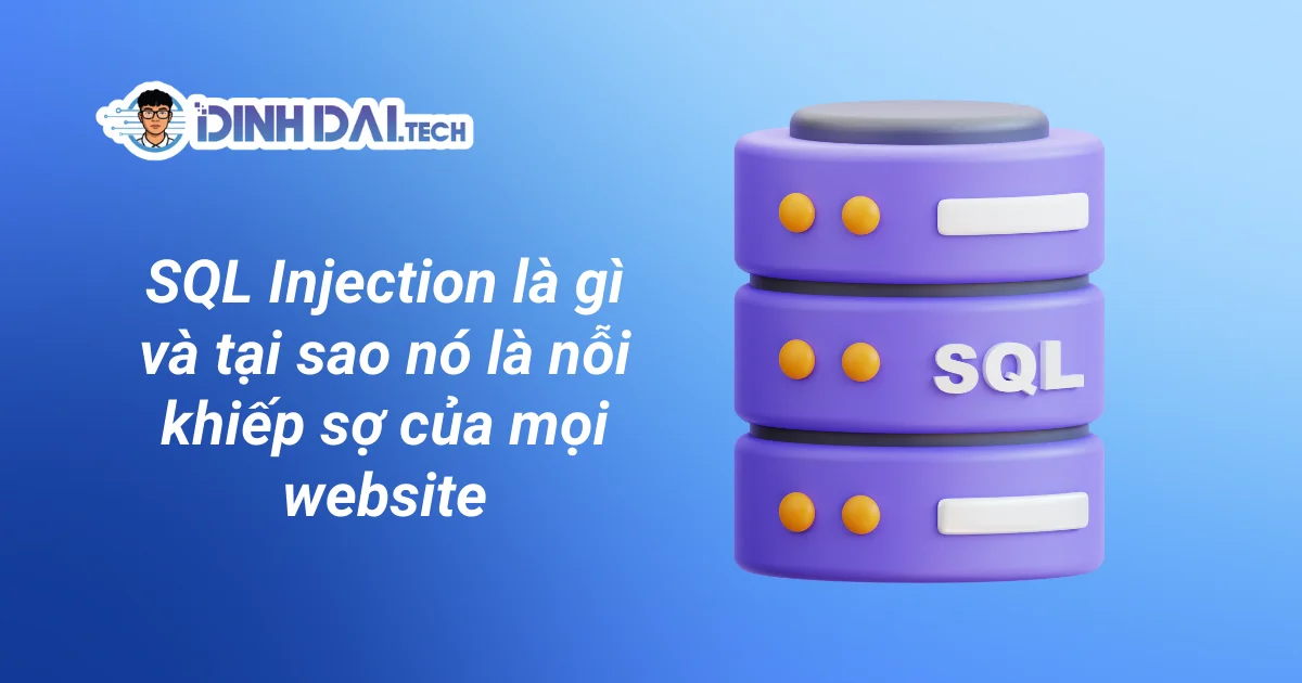 SQL Injection là gì và tại sao nó là nỗi khiếp sợ của mọi website
