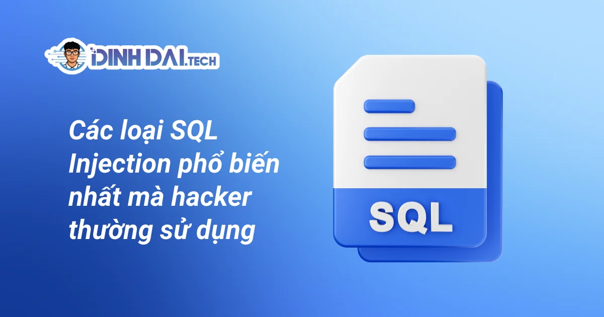 Các loại SQL Injection phổ biến nhất mà hacker thường sử dụng