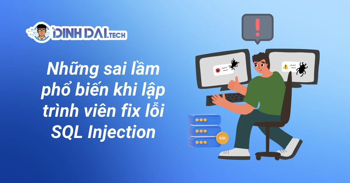 Những sai lầm phổ biến khi lập trình viên fix lỗi SQL Injection