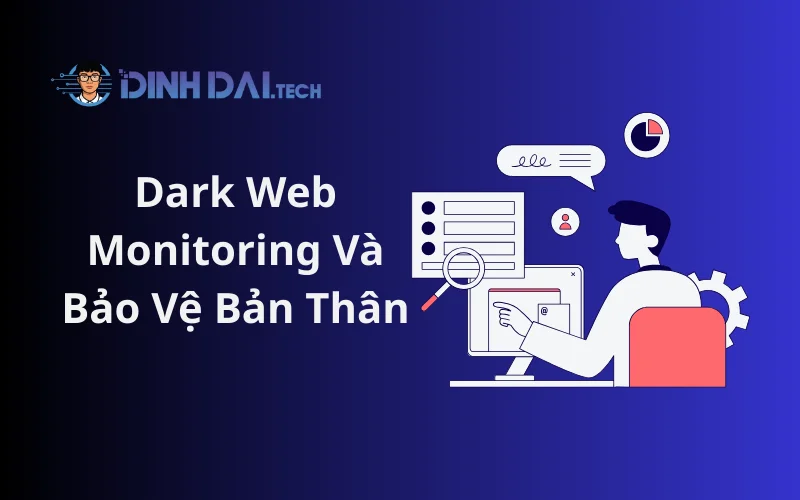 Dark Web Monitoring Và Bảo Vệ Bản Thân