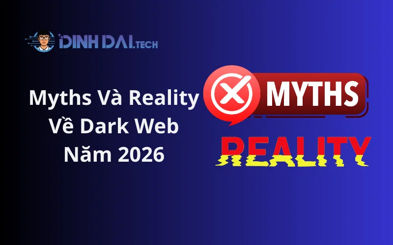 Myths Và Reality Về Dark Web Năm 2026