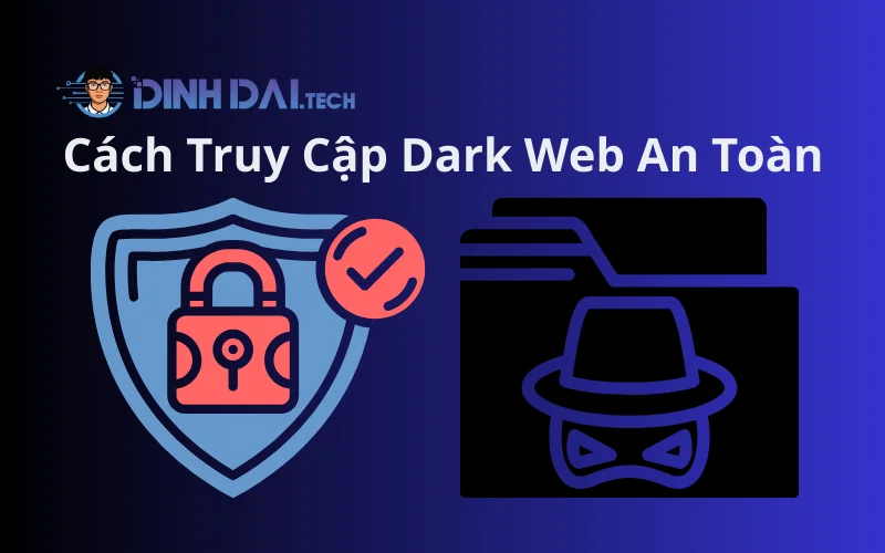 Cách Truy Cập Dark Web An Toàn